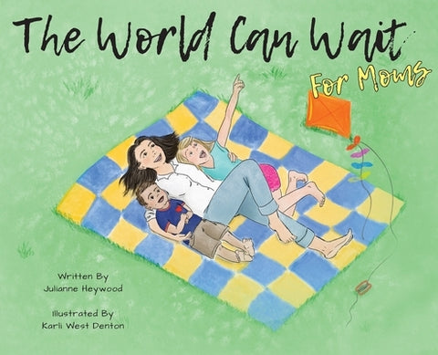 The World Can Wait - for Moms by Heywood, Julianne