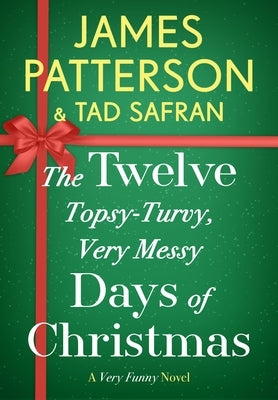 The Twelve Topsy-Turvy, Very Messy Days of Christmas: Inspiration for the Emmy-Winning Holiday Special by Patterson, James