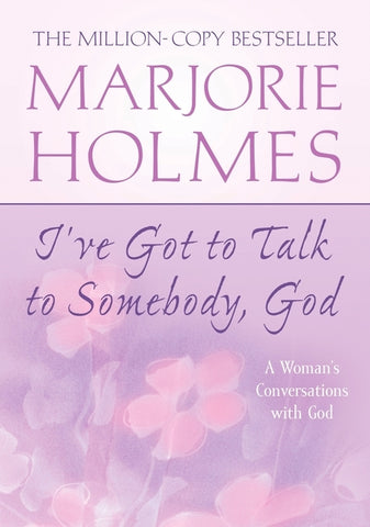 I've Got to Talk to Somebody, God: A Woman's Conversations with God by Holmes, Marjorie