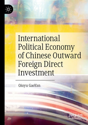 International Political Economy of Chinese Outward Foreign Direct Investment by Gaoyan, Qiuyu