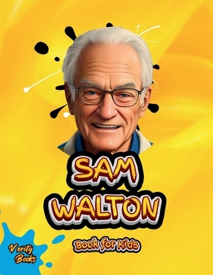 Sam Walton Book for Kids: The biography of the WALMART founder for young millionaires. Colored Pages. by Books, Verity