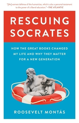 Rescuing Socrates: How the Great Books Changed My Life and Why They Matter for a New Generation by MontÃ¡s, Roosevelt