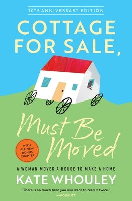 Cottage for Sale: Must Be Moved: A Woman Moves a House to Make a Home by Whouley, Kate