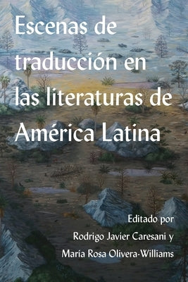 Escenas de Traducción En Las Literaturas de América Latina by Caresani, Rodrigo Javier