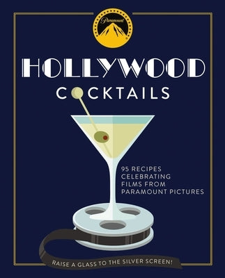 Hollywood Cocktails: Over 95 Recipes Celebrating Films from Paramount Pictures by The Coastal Kitchen