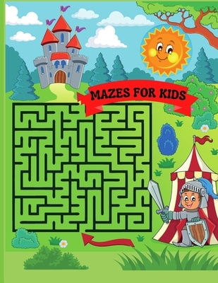 Mazes for Kids: Maze Activity Book 96 Fun First Mazes for Kids 4-6, 6-8 year olds Maze Activity Workbook for Children by Row, Adele