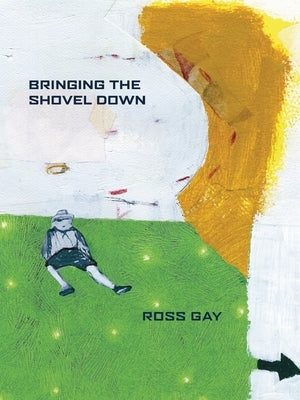 Bringing the Shovel Down by Gay, Ross