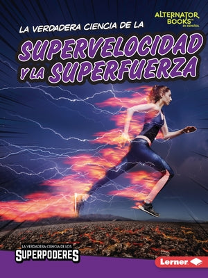 La Verdadera Ciencia de la Supervelocidad Y La Superfuerza (the Real Science of Superspeed and Superstrength) by Hill, Christina