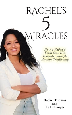 Rachel's 5 Miracles: How a Father's Faith Saw His Daughter through Human Trafficking by Thomas, Rachel