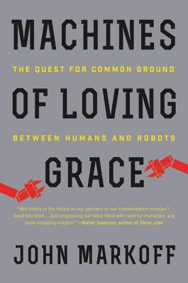 Machines of Loving Grace by Markoff, John