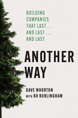 Another Way: Building Companies That Last...and Last...and Last by Whorton, Dave