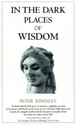 In the Dark Places of Wisdom by Kingsley, Peter