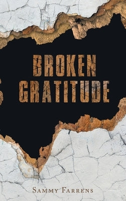 Broken Gratitude by Farrens, Sammy