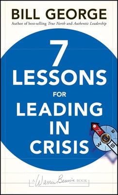 Seven Lessons for Leading in Crisis by George, Bill