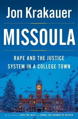 Missoula: Rape and the Justice System in a College Town by Krakauer, Jon