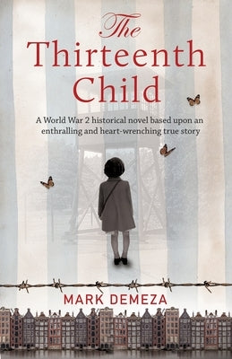 The Thirteenth Child: A WW2 historical novel based upon an enthralling and heart-wrenching true story by Demeza, Mark
