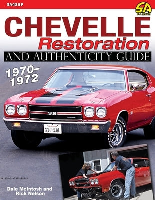 Chevelle Restoration and Authenticity Guide 1970-1972 by Nelson, Rick