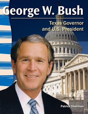 George W. Bush: Texas Governor and U.S. President by Sherman, Patrice