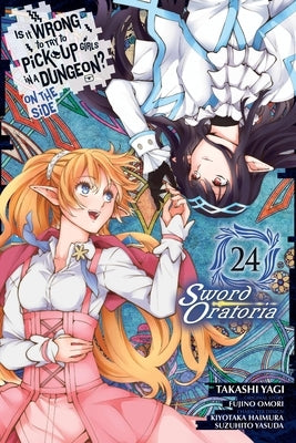 Is It Wrong to Try to Pick Up Girls in a Dungeon? on the Side: Sword Oratoria, Vol. 24 (Manga) by Omori, Fujino