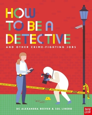 How to Be a Detective and Other Crime-Fighting Jobs by Beever, Alexandra