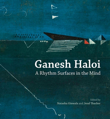 Ganesh Haloi: A Rhythm Surfaces in the Mind by Ginwala, Natasha