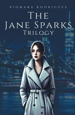 The Jane Sparks Trilogy by Rodriguez, Xiomara