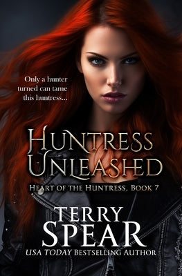 Huntress Unleashed by Spear, Terry