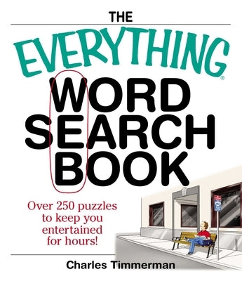 The Everything Word Search Book: Over 250 Puzzles to Keep You Entertained for Hours! by Timmerman, Charles