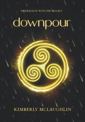 Downpour: Triskelion Witches Book 1 by McLaughlin, Kimberly