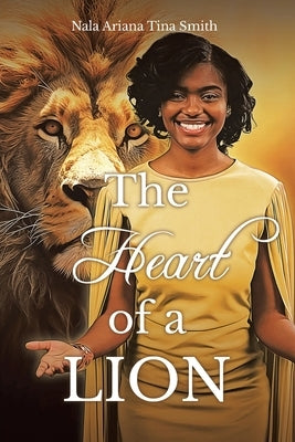 The Heart Of A Lion by Smith, Nala Ariana Tina