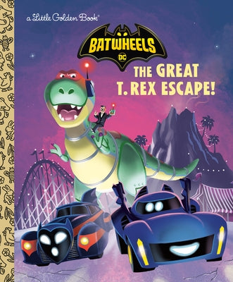 The Great T. Rex Escape! (DC Batman: Batwheels) by Golden Books