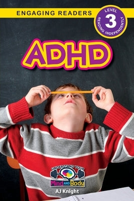 ADHD: Understand Your Mind and Body (Engaging Readers, Level 3) by Knight, Aj