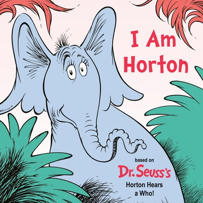 I Am Horton: Based on Dr. Seuss's Horton Hears a Who by Schumerth, Cynthia