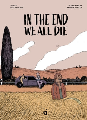 In the End We All Die: A Graphic Novel by Aeschbacher, Tobias