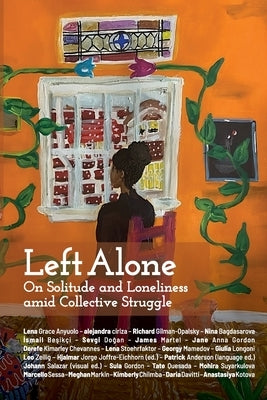 Left Alone: On Solitude and Loneliness Amid Collective Struggle by Joffre-Eichhorn, Hjalmar Jorge