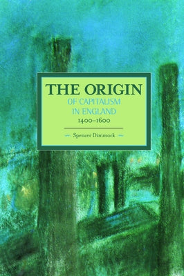 The Origin of Capitalism in England 1400-1600 by Dimmock, Spencer