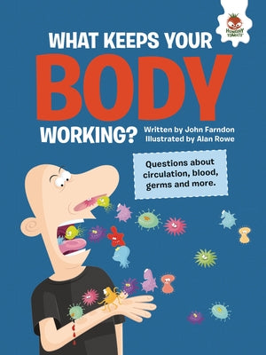 What Keeps Your Body Working?: Questions about Circulation, Blood, Germs, and More by Farndon, John