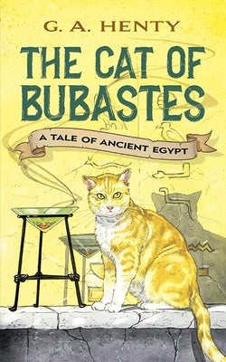 The Cat of Bubastes: A Tale of Ancient Egypt by Henty, G. A.