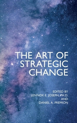 The Art of Strategic Change by Joseph, Lennox E.