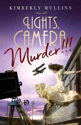 Lights, Camera, Murder!!! by Mullins, Kimberly