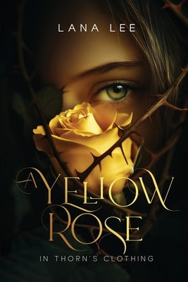 A Yellow Rose In Thorn's Clothing by Lee, Lana