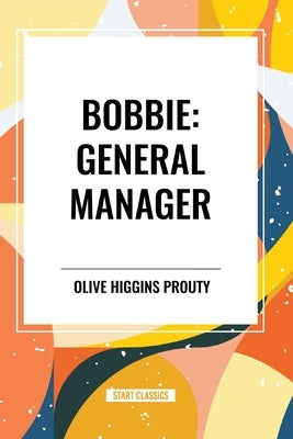 Bobbie: General Manager by Higgins Prouty, Olive