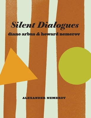 Silent Dialogues: Diane Arbus & Howard Nemerov by Nemerov, Alexander