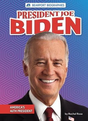 President Joe Biden: America's 46th President by Rose, Rachel