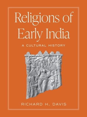 Religions of Early India: A Cultural History by Davis, Richard H.