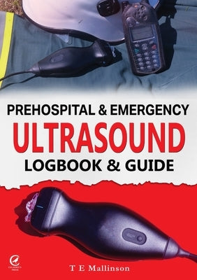 Prehospital & Emergency Ultrasound: Logbook & Guide by Mallinson, Tom E.