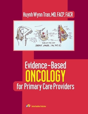 Evidence-Based Oncology for Primary Care Providers by Huynh Wynn Tran MD Facp Facr