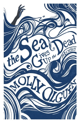 The Sea Gives Up the Dead by Olgu?n, Molly