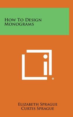 How to Design Monograms by Sprague, Elizabeth