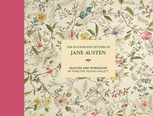 Illustrated Letters of Jane Austen: Selected and Introduced by Penelope Hughes-Hallett by Hughes-Hallett, Penelope